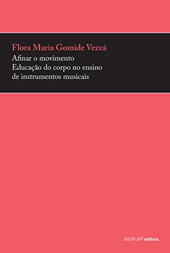 Capa do livro: Afinar o movimento: Educação do corpo no ensino de instrumentos musicais (Prata da casa) - Ler Online pdf