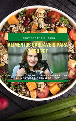 Livro PDF Alimentos Saudáveis Para Animais: Dicas práticas de como preparar uma alimentação para o seu pet