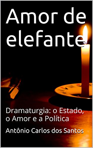 Livro PDF Amor de elefante: Dramaturgia: o estado, o amor e a política (ThM – Theater Moviment Livro 3)