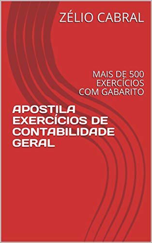 Capa do livro: APOSTILA EXERCÍCIOS DE CONTABILIDADE GERAL: MAIS DE 500 EXERCÍCIOS COM GABARITO - Ler Online pdf