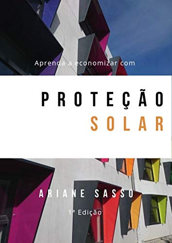 Capa do livro: Aprenda a economizar com Proteção Solar: Guia para aplicação de proteções solares em edificações: Zonas Bioclimáticas Brasileiras 7 e 8. - Ler Online pdf