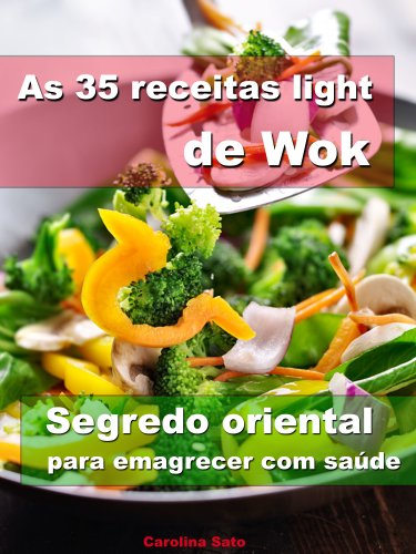 Capa do livro: As 35 receitas light de wok – Segredo oriental para emagrecer com saúde - Ler Online pdf