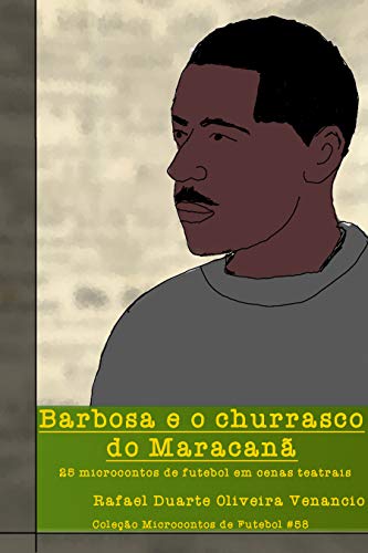 Capa do livro: Barbosa e o churrasco do Maracanã: 25 microcontos de futebol em cenas teatrais - Ler Online pdf