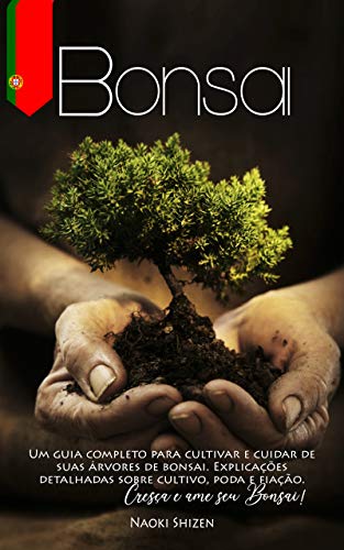 Capa do livro: Bonsai: Um guia completo para cultivar e cuidar de suas árvores de bonsai. Explicações detalhadas sobre cultivo, poda e fiação. Cresça e ame seu Bonsai! - Ler Online pdf