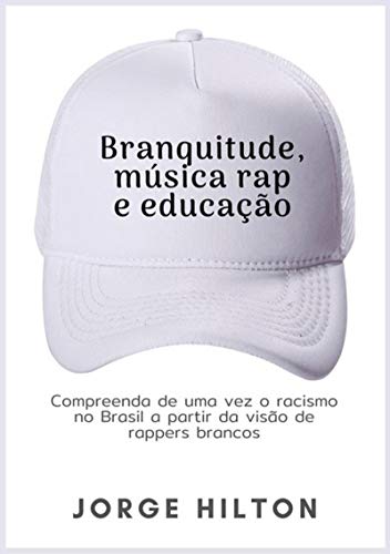 Capa do livro: Branquitude, Música Rap E Educação - Ler Online pdf