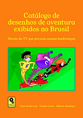 Livro PDF: Catálogo de desenhos de aventura exibidos no Brasil: Heróis da TV que povoam nossas lembranças