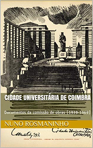 Livro PDF Cidade Universitária de Coimbra: Documentos da comissão de obras (1939-1969)