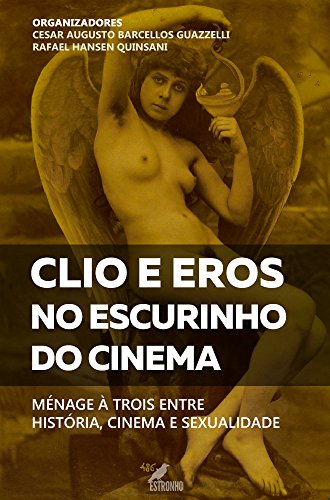 Livro PDF: Clio e Eros no escurinho do cinema: Ménage à trois entre história, cinema e sexualidade