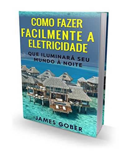 Livro PDF: Como fazer facilmente a eletricidade que iluminará seu mundo à noite: This is in Portuguese