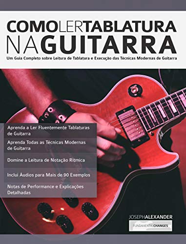 Livro PDF Como Ler Tablatura na Guitarra: Um Guia Completo sobre Leitura de Tablatura e Execução das Técnicas Modernas de Guitarra (tocar guitarra Livro 1)