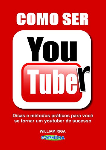Livro PDF Como Ser Youtuber: Dicas e métodos práticos para você se tornar um youtuber de sucesso (Popmidia)