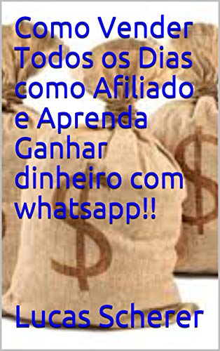 Livro PDF Como Vender Todos os Dias como Afiliado e Aprenda Ganhar dinheiro com whatsapp!!