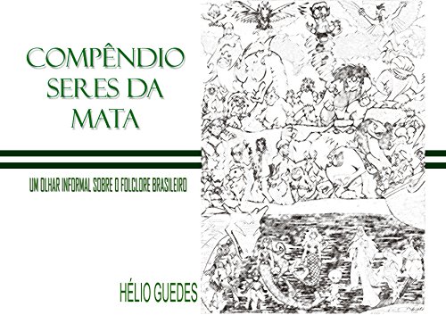 Capa do livro: COMPÊNDIO SERES DA MATA: UM OLHAR INFORMAL SOBRE O FOLCLORE BRASILEIRO - Ler Online pdf
