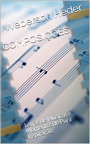 Capa do livro: COMPOSIÇÕES: Letras de Músicas e Momentos de Pura Inspiração (1) - Ler Online pdf