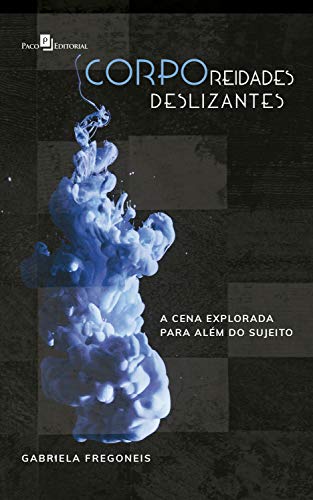 Livro PDF: Corporeidades Deslizantes: A Cena Explorada Para Além do Sujeito