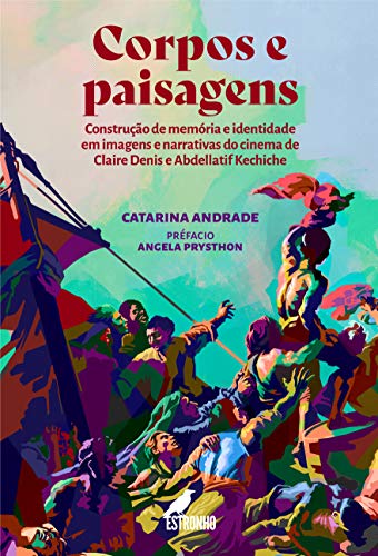Livro PDF Corpos e Paisagens: Construção de memória e identidade em imagens e narrativas do cinemade Claire Denis e Abdellatif Kechiche
