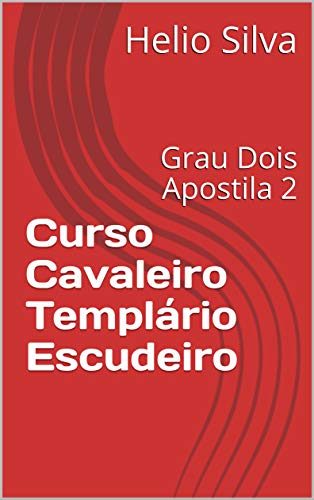 Livro PDF: Curso Cavaleiro Templário Escudeiro: Grau Dois Apostila 2 (Curso Cavaleiro Templario Escudeiro)