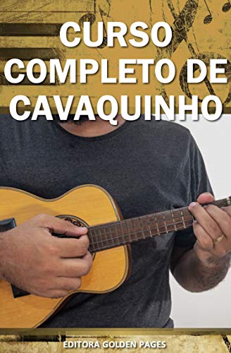 Capa do livro: Curso Completo de Cavaquinho: Aprenda Definitivamente partindo do zero! (Música Livro 3) - Ler Online pdf