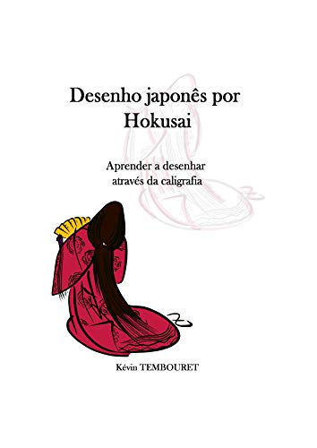 Capa do livro: Desenho japonês por Hokusai: Aprender a desenhar através da caligrafia - Ler Online pdf