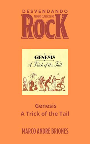Livro PDF Desvendando Álbuns Clássicos do Rock – Genesis – A Trick of the Tail