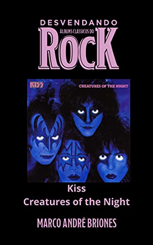 Livro PDF Desvendando Álbuns Clássicos do Rock – Kiss – Creatures of the Night