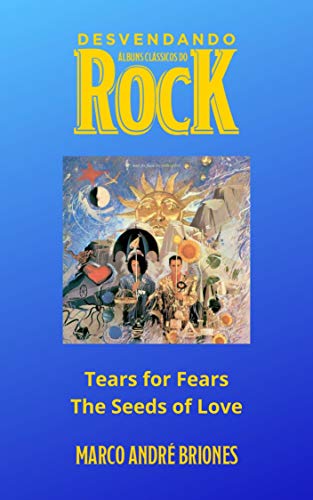 Livro PDF Desvendando Álbuns Clássicos do Rock – Tears for Fears – The Seeds of Love