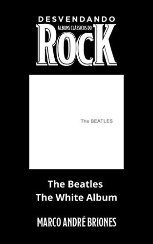 Livro PDF Desvendando Álbuns Clássicos do Rock – The Beatles – The White Album