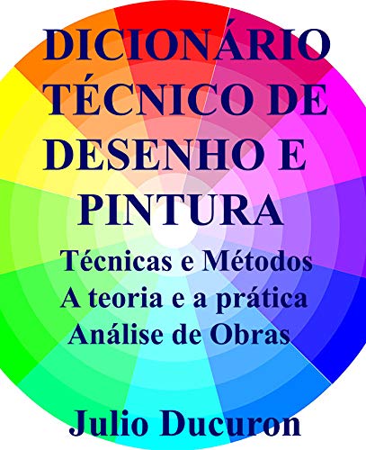 Livro PDF DICIONÁRIO TÉCNICO DE DESENHO E PINTURA: Técnicas e Métodos A teoria e a prática Análise de Obras