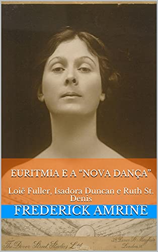 Capa do livro: Euritmia e a “Nova Dança”: Loië Fuller, Isadora Duncan e Ruth St. Denis - Ler Online pdf