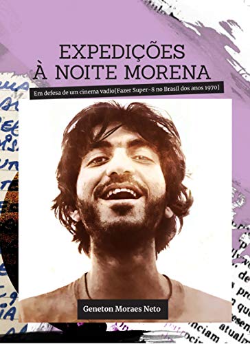 Livro PDF Expedições à Noite Morena: Em defesa de um cinema vadio [Fazer Super-8 no Brasil dos anos 1970]