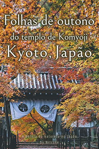 Capa do livro: Folhas de outono do templo de Komyoji Kyoto, Japão (A beleza da natureza no Japão Livro 3) - Ler Online pdf