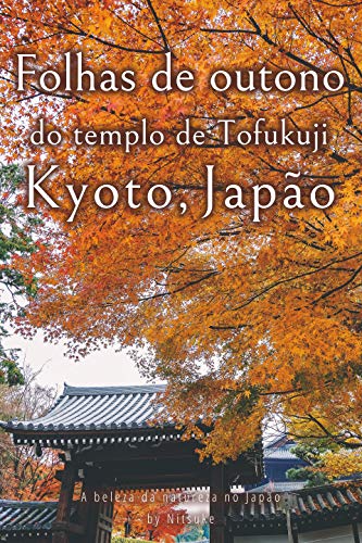 Livro PDF: Folhas de outono do templo de Tofukuji Kyoto, Japão (A beleza da natureza no Japão Livro 5)