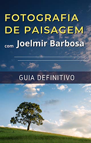 Livro PDF Fotografia de Paisagem com Joelmir Barbosa: Guia Definitivo