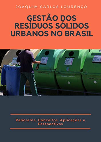 Livro PDF: GESTÃO DOS RESÍDUOS SÓLIDOS URBANOS NO BRASIL: Panorama, Conceitos, Aplicações e Perspectivas
