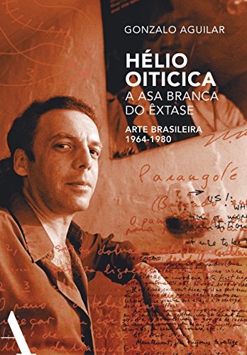Livro PDF: Hélio Oiticica: a asa branca do êxtase: Arte brasileira de 1964-1980