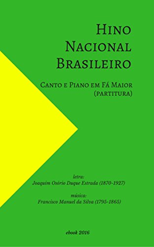 Capa do livro: Hino Nacional Brasileiro: Canto e Piano em Fá Maior (partitura) - Ler Online pdf