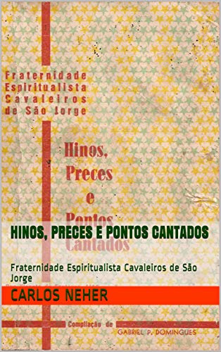 Capa do livro: Hinos, Preces e Pontos Cantados: Fraternidade Espiritualista Cavaleiros de São Jorge - Ler Online pdf