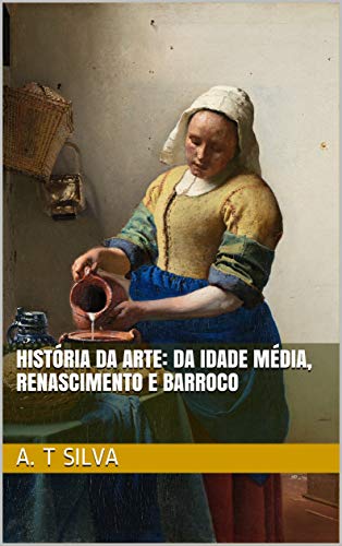 Capa do livro: História da Arte: Da Idade Média, ao Renascimento e o Barroco - Ler Online pdf