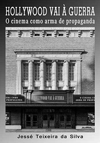 Livro PDF HOLLYWOOD VAI À GUERRA: o cinema como arma de propaganda