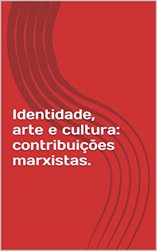 Capa do livro: Identidade, arte e cultura: contribuições marxistas. - Ler Online pdf