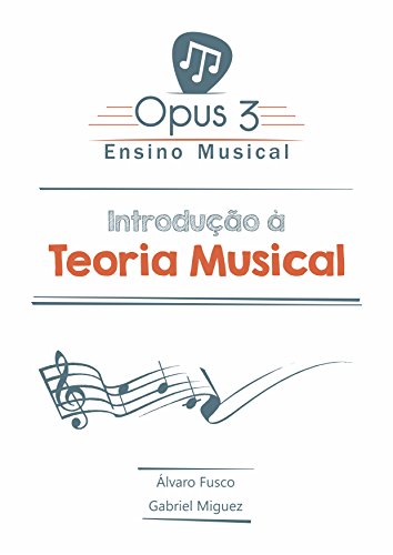 Livro PDF Introdução à Teoria Musical: Os primeiros passos para você se tornar um músico consciente e habilitado a entender como funciona o sistema de notas, leitura e ritmo.