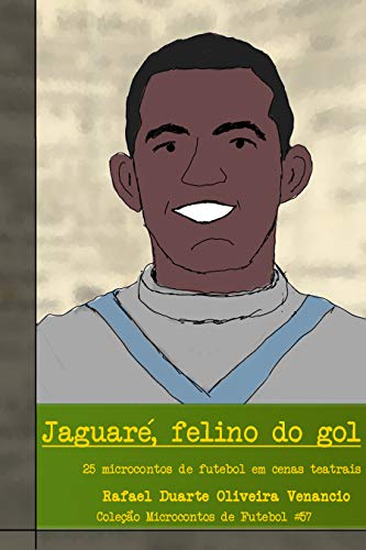 Livro PDF Jaguaré, felino do gol: 25 microcontos de futebol em cenas teatrais