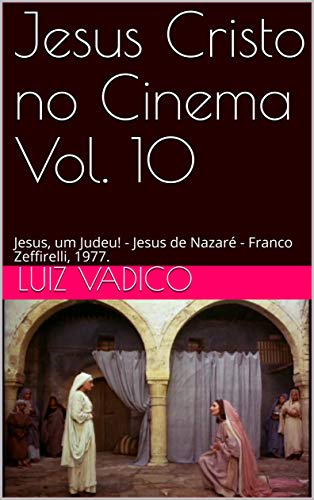 Capa do livro: Jesus Cristo no Cinema Vol. 10: Jesus, um Judeu! – Jesus de Nazaré – Franco Zeffirelli, 1977. - Ler Online pdf