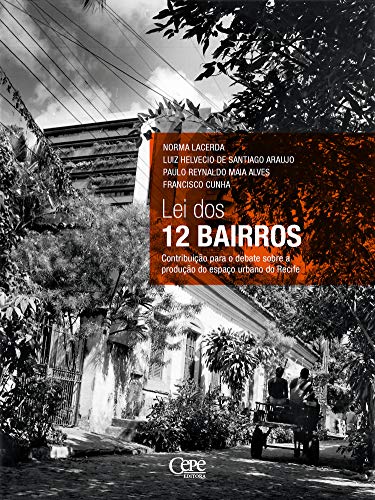 Capa do livro: Lei dos 12 bairros: Contribuição para o debate sobre a produção do espaço urbano do Recife - Ler Online pdf