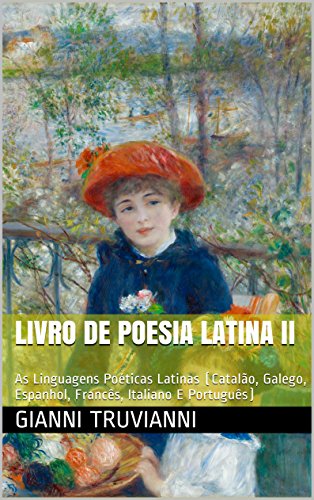 Livro PDF Livro De Poesia Latina II: As Linguagens Poéticas Latinas (Catalão, Galego, Espanhol, Francês, Italiano E Português)