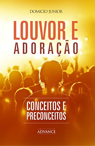 Livro PDF Louvor, adoração e a música na igreja: Uma leitura teológica contemporânea sobre a adoração (Academia da Adoração Livro 2)