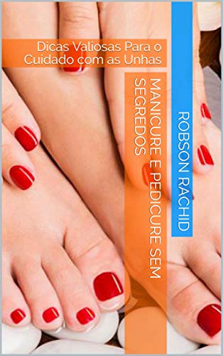 Livro PDF Manicure e Pedicure Sem Segredos: Dicas Valiosas Para o Cuidado com as Unhas