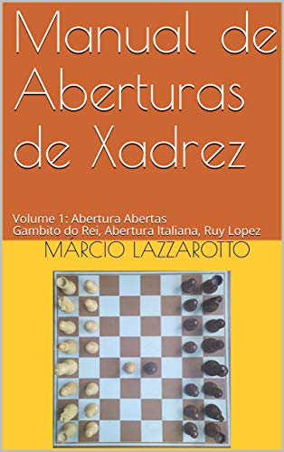 Livro PDF Manual de Aberturas de Xadrez : Volume 1 : Aberturas Abertas Gambito do Rei, Abertura Italiana, Ruy Lopez