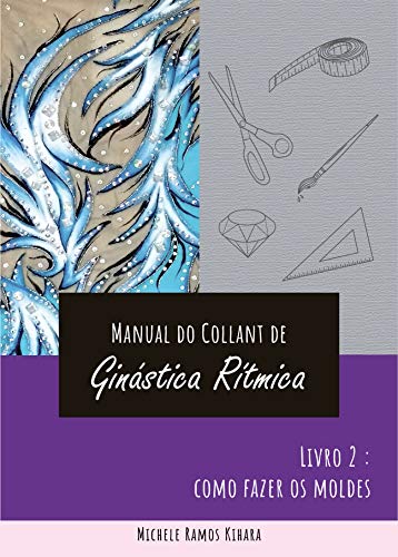 Capa do livro: Manual do collant de ginástica rítmica: Livro 2: Como fazer os moldes - Ler Online pdf