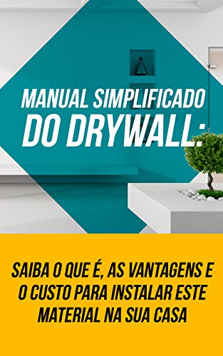 Livro PDF Manual Simplificado do Drywall: Saiba O Que É, As Vantagens e O Custo Para Instalar Este Material Na Sua Casa
